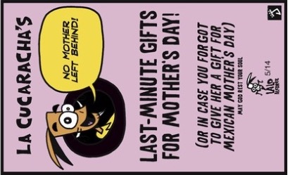 NO MOTHER LEFT BEHIND: La Cucaracha's Last Minute Mother's Day